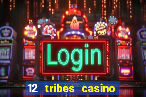 12 tribes casino rv park