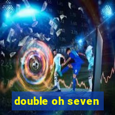 double oh seven