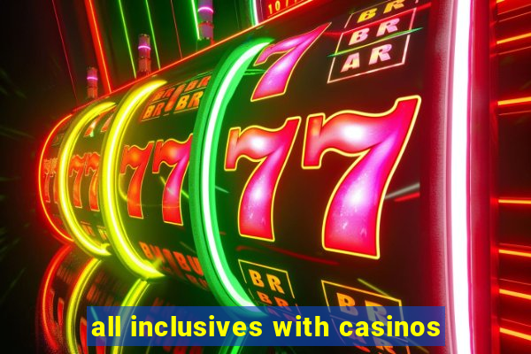 all inclusives with casinos