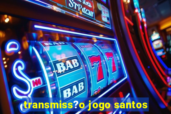 transmiss?o jogo santos