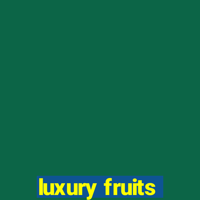 luxury fruits