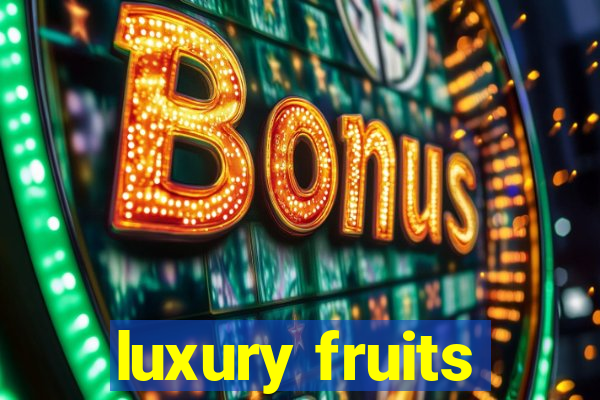 luxury fruits