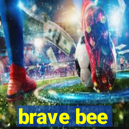 brave bee