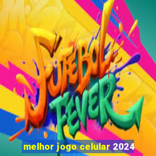 melhor jogo celular 2024