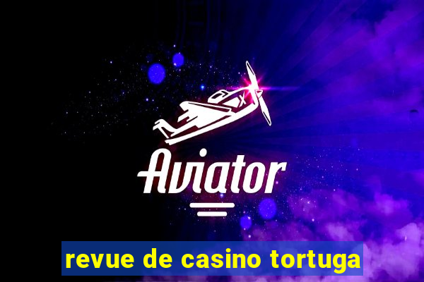 revue de casino tortuga