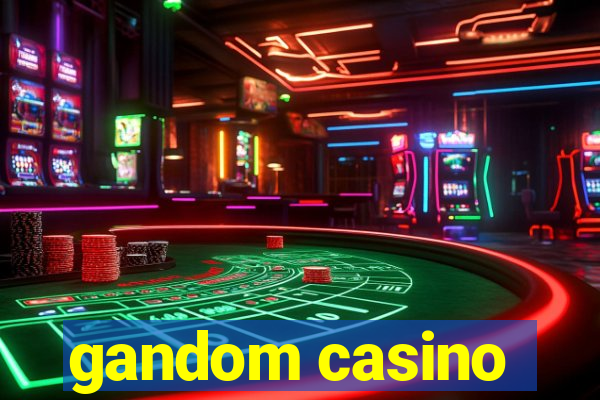 gandom casino