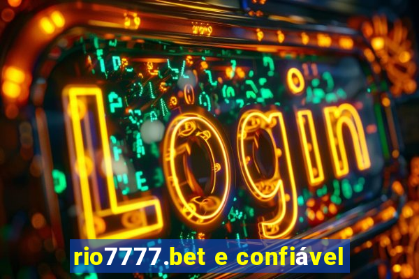 rio7777.bet e confiável