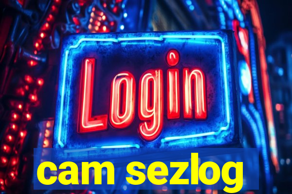 cam sezlog