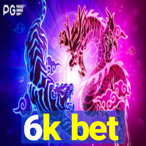 6k bet