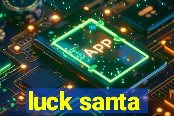 luck santa