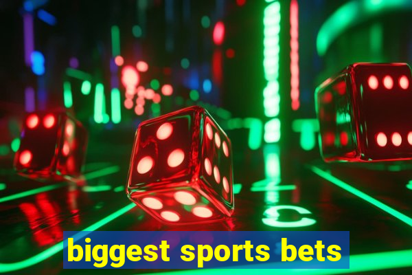 biggest sports bets