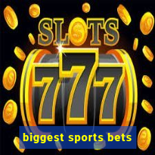 biggest sports bets