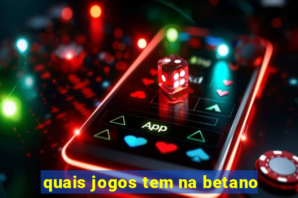 quais jogos tem na betano