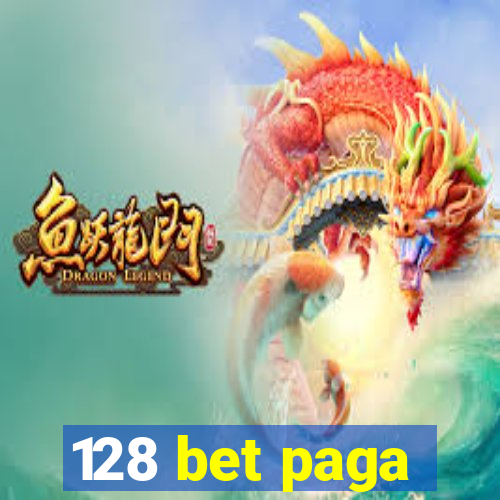 128 bet paga