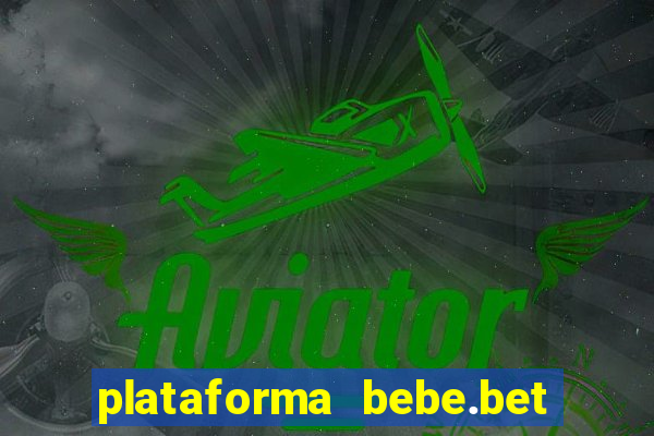 plataforma bebe.bet paga mesmo