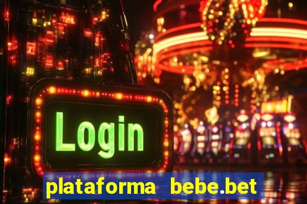 plataforma bebe.bet paga mesmo