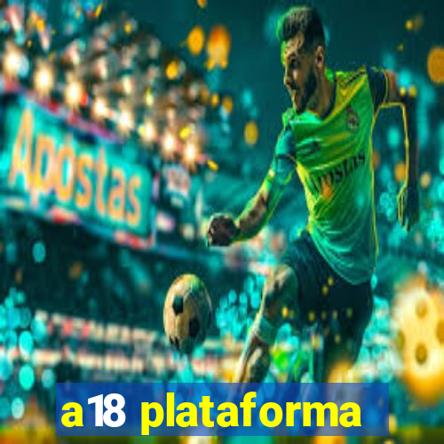 a18 plataforma