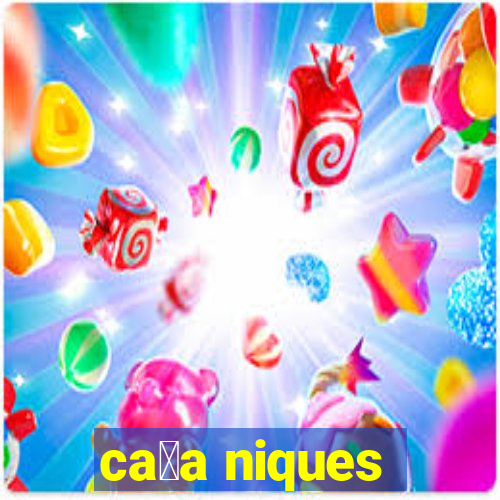 ca莽a niques