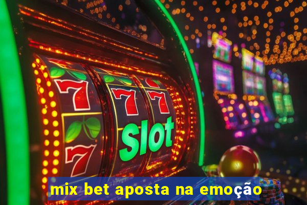 mix bet aposta na emoção