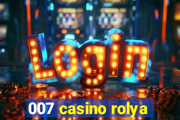 007 casino rolya