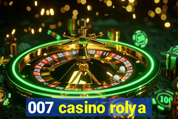 007 casino rolya