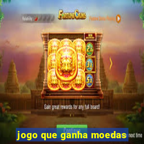 jogo que ganha moedas