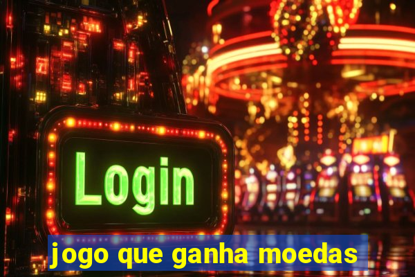 jogo que ganha moedas