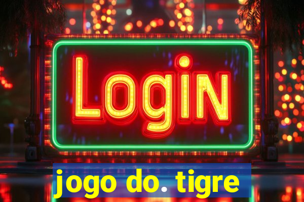 jogo do. tigre