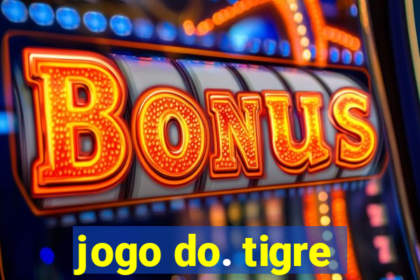 jogo do. tigre