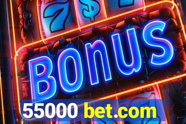 55000 bet.com