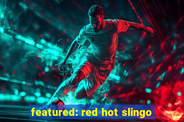 featured: red hot slingo