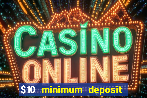 $10 minimum deposit casino usa