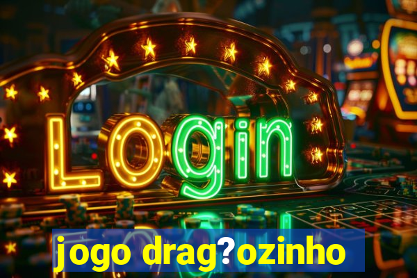 jogo drag?ozinho