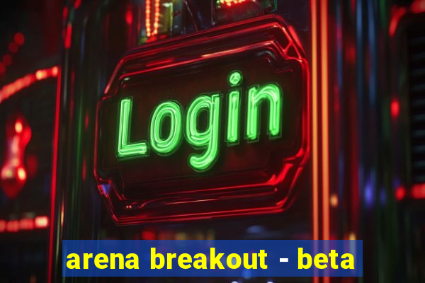 arena breakout - beta