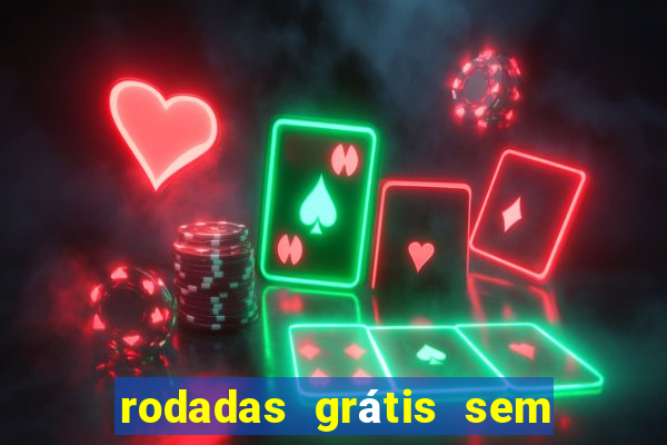 rodadas grátis sem depósito 2024