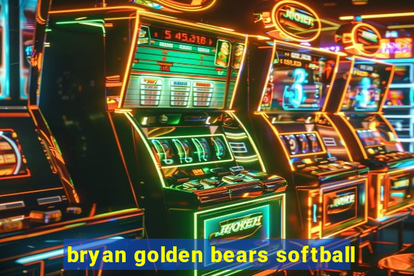 bryan golden bears softball