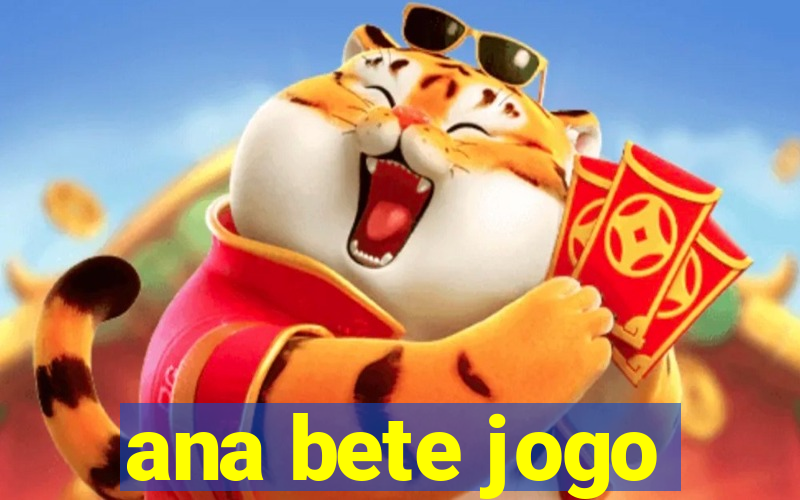 ana bete jogo