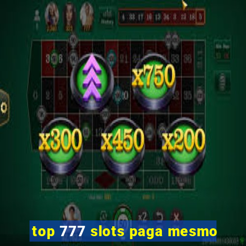 top 777 slots paga mesmo