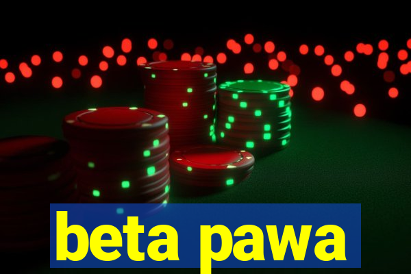 beta pawa