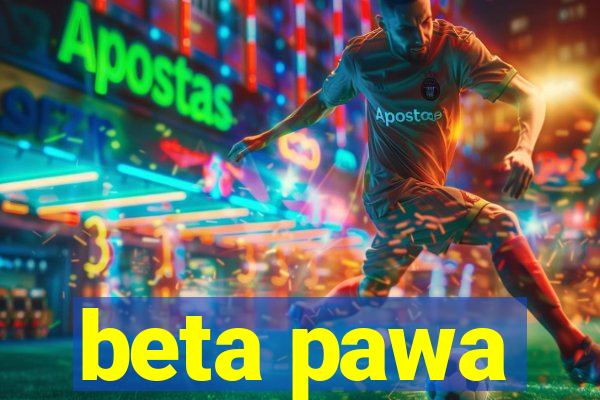 beta pawa