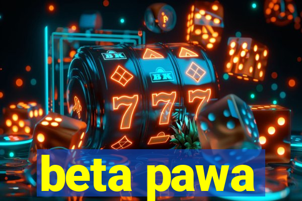 beta pawa