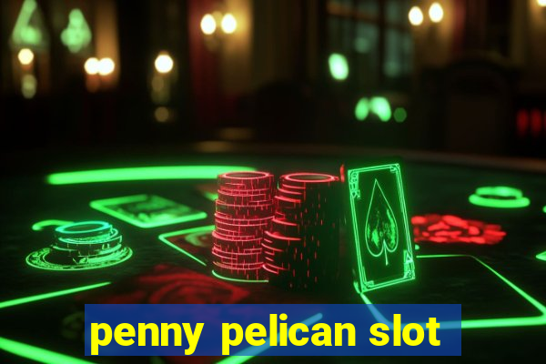 penny pelican slot