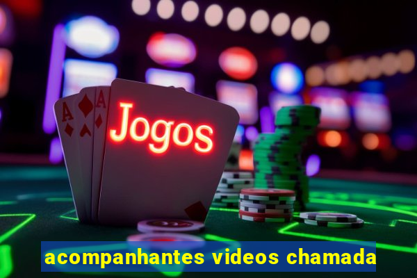 acompanhantes videos chamada