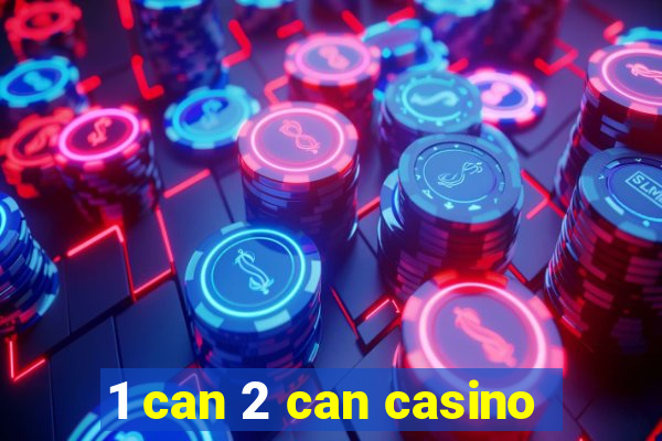 1 can 2 can casino