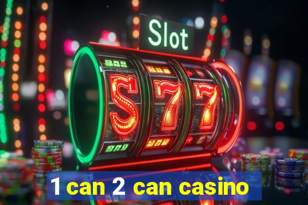 1 can 2 can casino