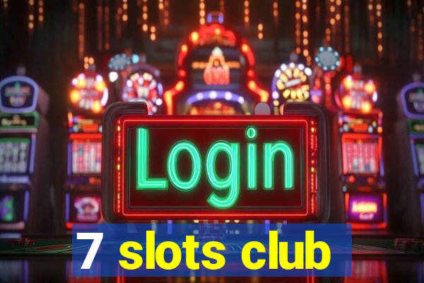 7 slots club