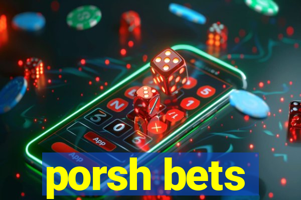 porsh bets