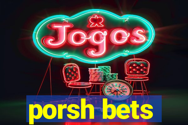 porsh bets