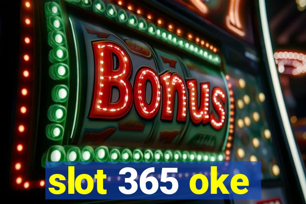 slot 365 oke