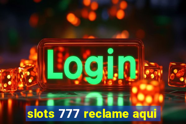 slots 777 reclame aqui